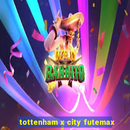 tottenham x city futemax